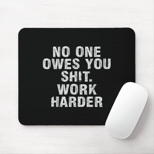 Owes You Work Harder Motivational Funny  Mousepad (Mit Mouse)
