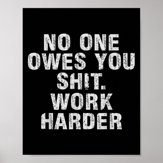 Owes You Work Harder Motivational Funny Poster (Vorne)