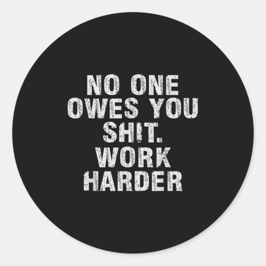 Owes You Work Harder Motivational Funny Runder Aufkleber (Vorderseite)