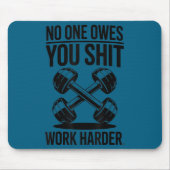Owes You Work Harder  Mousepad (Vorne)