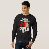 Owl I just Freaking Liebe Owls Ok Night Owl Bird S Sweatshirt (Vorne ganz)