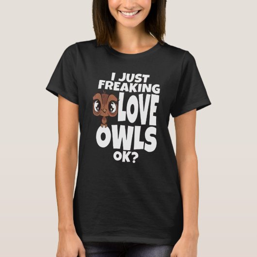 Owl I just Freaking Liebe Owls Ok Night Owl Bird S T-Shirt (Vorderseite)
