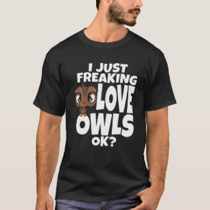 Owl I just Freaking Liebe Owls Ok Night Owl Bird S T-Shirt