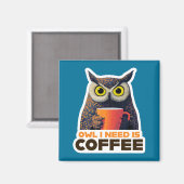 Owl I Need is Coffee Magnet (Vorderseite/Rückseite)