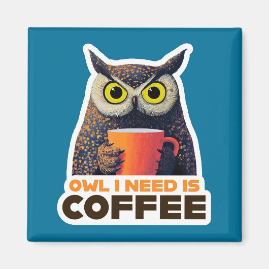Owl I Need is Coffee Magnet (Vorne)