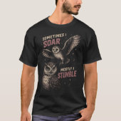 owl sometimes i soar mostly i stumble T-Shirt (Vorderseite)