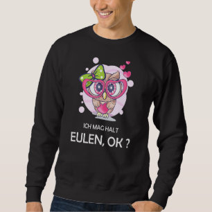 Owl Sprichwort Owls ich Mag Halt Eulen, okay Sweatshirt