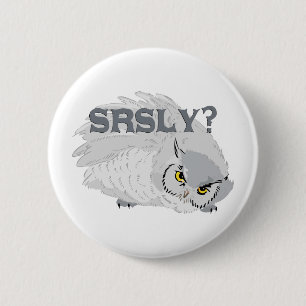 Owl SRSLY? Button