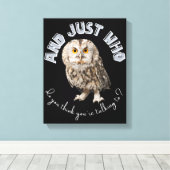 Owl: Und nur mit wem denkst du, dass du redest? Leinwanddruck (Insitu (Holzboden))