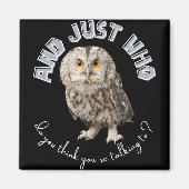 Owl: Und nur mit wem denkst du, dass du redest? Magnet (Vorne)