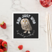 Owl: Und nur mit wem denkst du, dass du redest? Serviette (Beispiel)