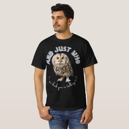 Owl: Und nur mit wem denkst du, dass du redest? T-Shirt (Vorne ganz)