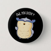 Owl You Doin Funny Bird Puck Dark BG Button (Vorderseite)