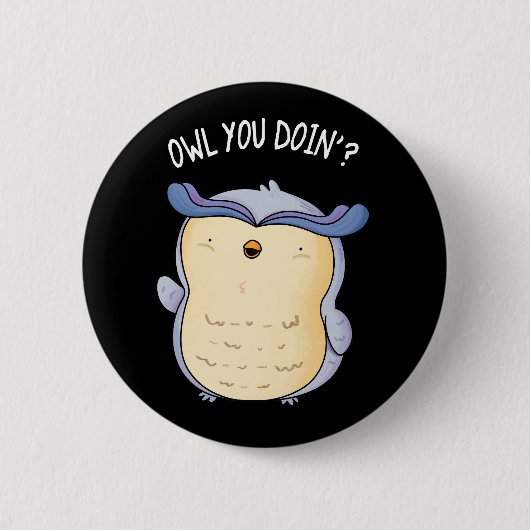 Owl You Doin Funny Bird Puck Dark BG Button (Vorderseite)