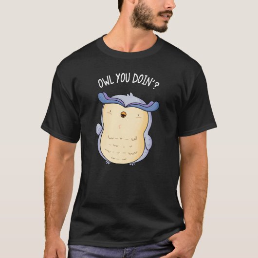 Owl You Doin Funny Bird Puck Dark BG T-Shirt (Vorderseite)
