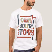 Own Your Story – Inspirational Typography Design T-Shirt (Vorderseite)