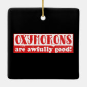 Oxymorons sind furchtbar gut Funny English Languag Keramikornament (Rückseite)