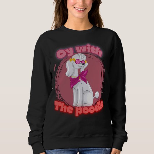 Oy mit dem Poodle T- Sweatshirt (Vorderseite)