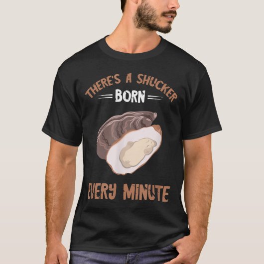 Oyster New Born Every Minute Oyster Shucking Funny T-Shirt (Vorderseite)