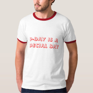 P-DAY IST EIN SPEZIELLER TAG T-Shirt