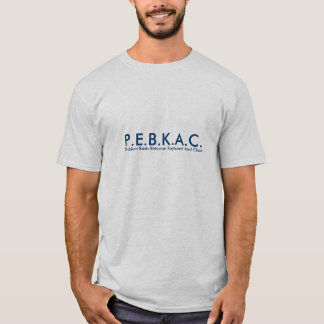 P.E.B.K.A.C. T - Shirt