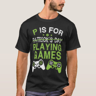 P is for Playing Video Games St Patricks T-Shirt