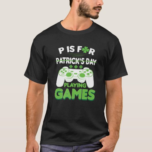 P ist für Spiele Funny St Patricks Day Gamer T-Shirt (Vorderseite)