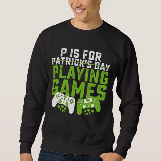 P ist für Spiele Gamer Gaming St Patrick's Sweatshirt (Vorderseite)