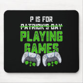 P ist für Spiele St Patricks Day Fun Gamer B Mousepad (Vorne)
