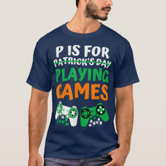 P ist für Videospiele St Patricks Day Gamer T-Shirt