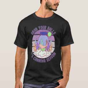 Pack deine Bälle, es ist Einkochsaison  Sagen Gag  T-Shirt