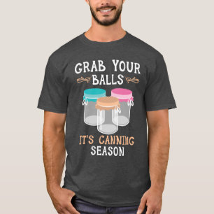 Pack deine Eier an, es ist Einmachsaison Lebensmit T-Shirt