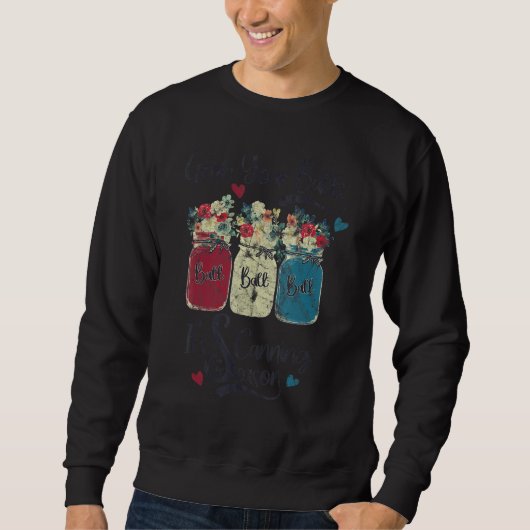 Pack Deine Kugeln, es ist Einmachsaison Blumen Sweatshirt (Vorderseite)