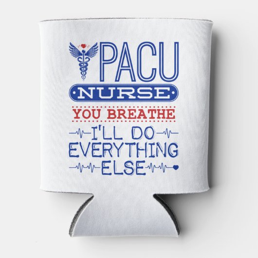PACU Nurse You Breathe Ich werde alles andere tun Dosenkühler (Vorderseite)