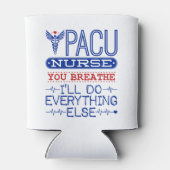 PACU Nurse You Breathe Ich werde alles andere tun Dosenkühler (Rückseite)