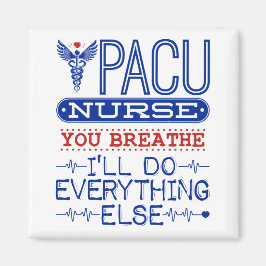 PACU Nurse You Breathe Ich werde alles andere tun Magnet