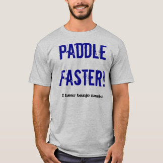 Paddel schneller! , Höre ich Banjomusik T-Shirt