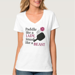 Paddel wie eine Dame, zerschmettern wie ein Biest T-Shirt