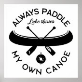 Paddeln Sie immer meinen eigenen Kanu Poster (Vorne)