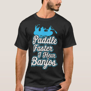 Paddle Faster I Hear Banjos Funny Camping River Ra T-Shirt