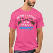Paddle Faster I Hear Banjos Funny Canoe Camping T-Shirt (Vorderseite)
