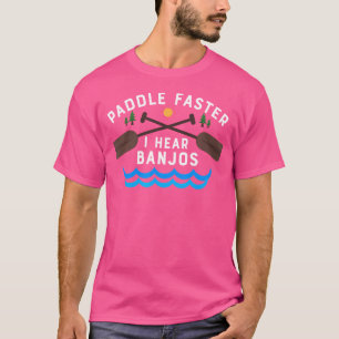 Paddle Faster I Hear Banjos Funny Canoe Camping T-Shirt
