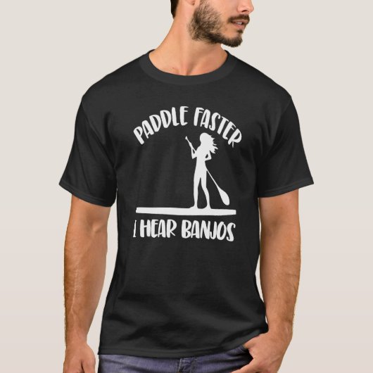 Paddle Faster I Hear Banjos Women Paddle Boarding T-Shirt (Vorderseite)