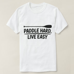 Paddle Hard Live Easy Kayak Kanu Design T-Shirt