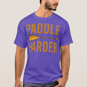 Paddle härter Wassersport Paddelgeschenk T-Shirt