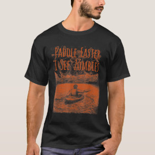 Paddle schneller Ich sehe Zombie Spaß Kajak für Mä T-Shirt