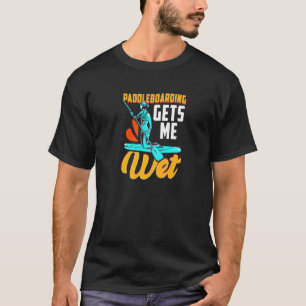 Paddleboard Paddleboarder Paddleboarding erhält Me T-Shirt
