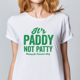 Paddy not Patty lustige St. Patrick's Day T - Shir T-Shirt