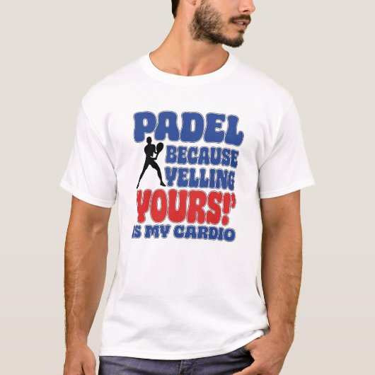 Padel Because Yelling Yours Is My Cardio T-Shirt (Vorderseite)