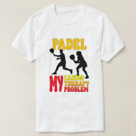 Padel My Cardio My Therapy My Problem T-Shirt